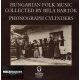 Hungarian Folk Music Collected By Bartók Béla (Phonograph Cylinders) = Magyar Népzene Bartók Béla (Fonográf-Felvételeiből)
