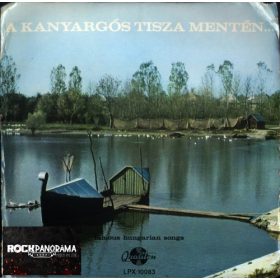   A kanyargós Tisza mentén - Famous Hungarian Folk Songs (LP)