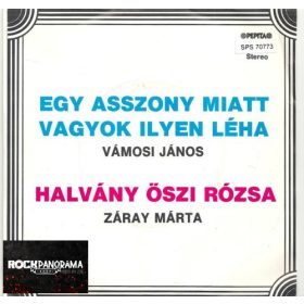   Vámosi János, Záray Márta - Egy Asszony Miatt Vagyok Ilyen Léha / Halvány Őszi Rózsa (7" SP)